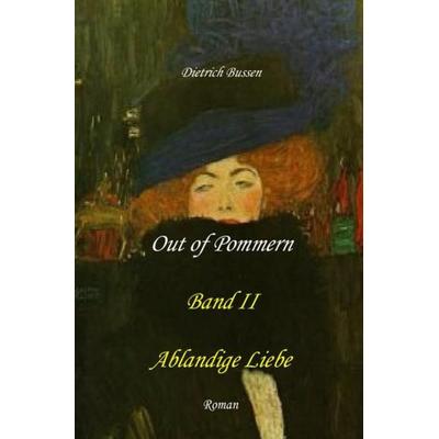 Out of Pommern / Out of Pommern - Band II: Ablandige Liebe, Taschenbuch von Dietrich Bussen, Epubli, 978-3-7450-4071-5
