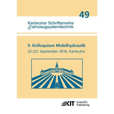 9. Kolloquium Mobilhydraulik : Karlsruhe, 22./23. September 2016, Taschenbuch von , KIT Scientific Publishing, 978-3-7315-0573-0