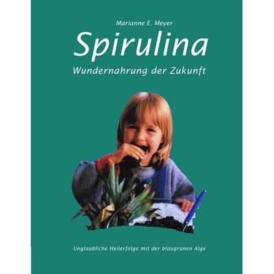 Spirulina, Taschenbuch von Marianne E. Meyer, BoD – Books on Demand, 978-3-8311-3715-2