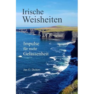 Irische Weisheiten, Taschenbuch von Jan O. Deiters, Epubli, 978-3-7575-5609-9