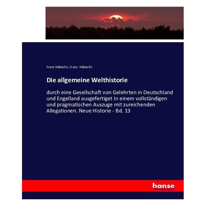 Hansebooks Die allgemeine Welthistorie (Deutsch, Softcover, Franz Häberlin) (55882396)