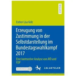 Erzeugung von Zustimmung in der Selbstdarstellung im Bundestagswahlkampf 2017, Fachbücher von Esther Lisa Kelz