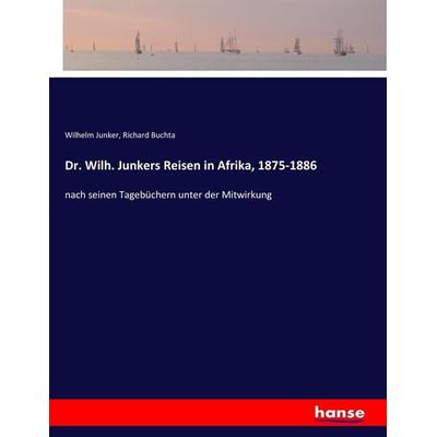 Dr. Wilh. Junkers Reisen in Afrika, 1875-1886, Taschenbuch von Wilhelm Junker,Richard Buchta, Hansebooks, 978-3-7446-3071-9