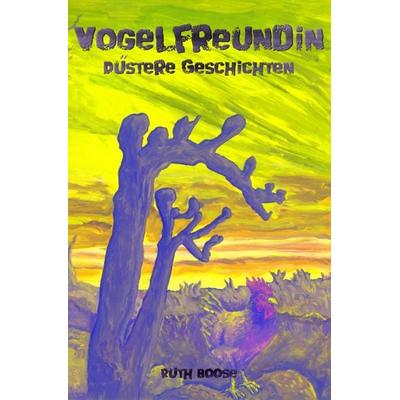 Vogelfreundin - Düstere Geschichten, Taschenbuch von Ruth Boose, Epubli, 978-3-7584-0303-3