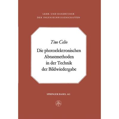 Die photoelektronischen Abtastmethoden in der Technik der Bildwiedergabe, Taschenbuch von T. Celio, Springer Basel, 978-3-0348-5734-5
