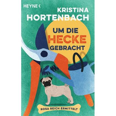 Um die Hecke gebracht, Taschenbuch von Kristina Hortenbach, Heyne