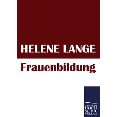 Frauenbildung, Taschenbuch von Helene Lange, EHV Academicpress, 978-3-86741-599-6