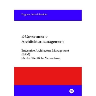 E-Government-Architekturmanagement, Taschenbuch von Dagmar Lück-Schneider, Tredition, 978-3-384-85558-9