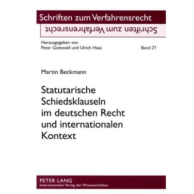 Statutarische Schiedsklauseln im deutschen Recht und internationalen Kontext, Taschenbuch von Martin Beckmann, Peter Lang GmbH, Internationaler Verlag
