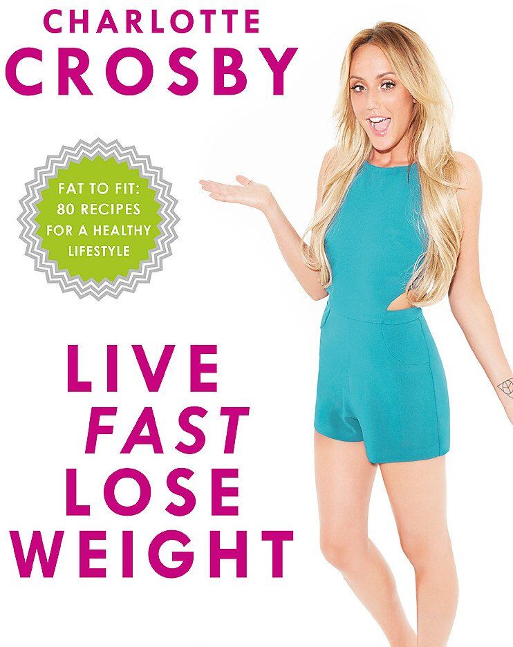 Live Fast, Lose Weight: Fat to Fit by Charlotte Crosby - 80 Recipes for a Healthy Lifestyle - Paperback - Headline