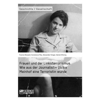Frauen und der Linksterrorismus. Wie aus der Journalistin Ulrike Meinhof eine Terroristin wurde, Taschenbuch von Yvonne Diewald,Daniel