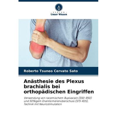 Anästhesie des Plexus brachialis bei orthopädischen Eingriffen, Taschenbuch von Roberto Tsuneo Cervato Sato, Verlag Unser Wissen, 978-620-8-17614-3