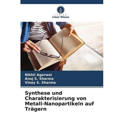 Synthese und Charakterisierung von Metall-Nanopartikeln auf Trägern, Taschenbuch von Nikhil Agarwal,Anuj S. Sharma,Vinay S. Sharma, Verlag Unser