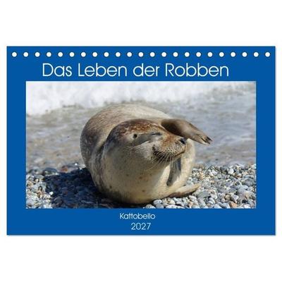 Das Leben der Robben (Tischkalender 2027 DIN A5 quer), CALVENDO Monatskalender