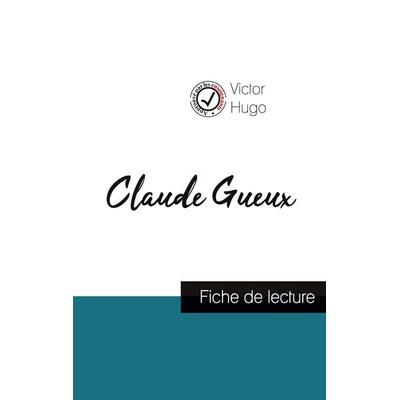 Claude Gueux de Victor Hugo (fiche de lecture et analyse complète de l'oeuvre); Taschenbuch von Victor Hugo, Comprendre la littérature,