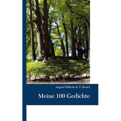 Meine 100 Gedichte, Taschenbuch von August-Wilhelm Beutel, BoD – Books on Demand, 978-3-7519-9255-8
