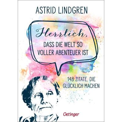 Herrlich, dass die Welt so voller Abenteuer ist, Gebundene Ausgabe von Astrid Lindgren, Verlag Friedrich Oetinger GmbH, 978-3-7512-0639-6