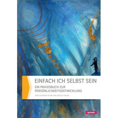 Einfach ich selbst sein, Gebundene Ausgabe von Ursula Hauer,Johanna Adam, Cap-Verlag Andreas Claus e.K., 978-3-86773-313-7