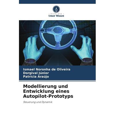 Modellierung und Entwicklung eines Autopilot-Prototyps, Taschenbuch von Ismael Noronha de Oliveira,Dorgival Júnior,Patrícia Araújo, Verlag Unser