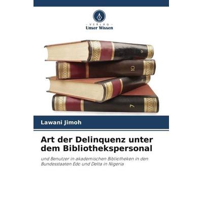 Art der Delinquenz unter dem Bibliothekspersonal, Taschenbuch von Lawani Jimoh, Verlag Unser Wissen, 978-620-5-16981-0