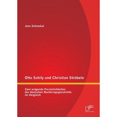 Otto Schily und Christian Ströbele: Zwei prägende Persönlichkeiten der deutschen Nachkriegsgeschichte im Vergleich, Taschenbuch von Jens Schmukal,