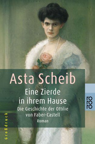 Asta Scheib - Eine Zierde in ihrem Hause: Die Geschichte der Ottilie von Faber-Castell - Preis vom 09.10.2026 07:28:09 h