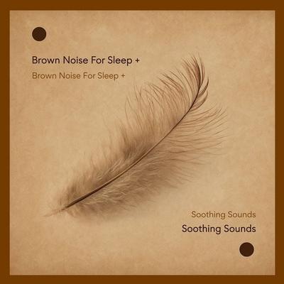 Brown Noise For Sleep + Soothing Sounds - Brown Noise Productions, Audio, 4069828395794