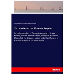 Tecumseh and the Shawnee Prophet, Belletristik von Edward Eggleston, Elizabeth Eggleston Seelye