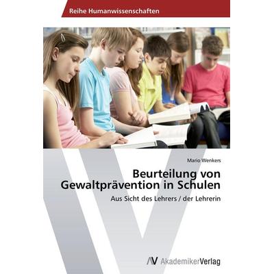 Beurteilung von Gewaltprävention in Schulen, Taschenbuch von Mario Wenkers, AV Akademikerverlag, 978-3-639-46034-6