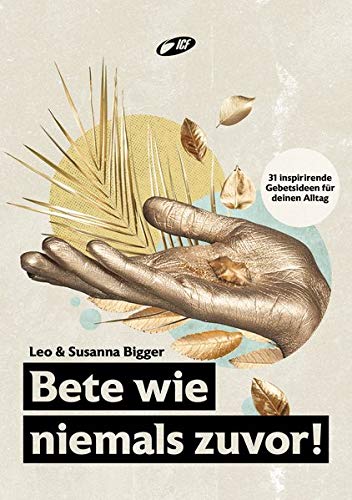 Leo Bigger - Bete wie niemals zuvor!: 31 inspirierende Gebetsideen für deinen Alltag - Preis vom 12.10.2026 11:37:12 h