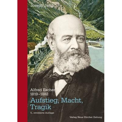 Alfred Escher (1819-1882), Gebundene Ausgabe von Joseph Jung, NZZ Libro ein Imprint der Schwabe Verlagsgruppe AG, 978-3-03810-274-8