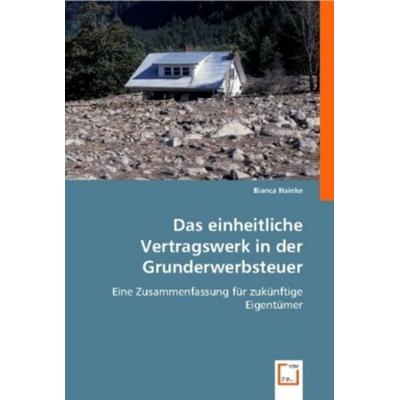 Hainke, B: Das einheitliche Vertragswerk in der Grunderwerbs, Taschenbuch von Bianca Hainke, VDM, 978-3-8364-8308-7