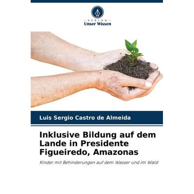Inklusive Bildung auf dem Lande in Presidente Figueiredo, Amazonas, Taschenbuch von Luis Sergio Castro de Almeida, Verlag Unser Wissen,