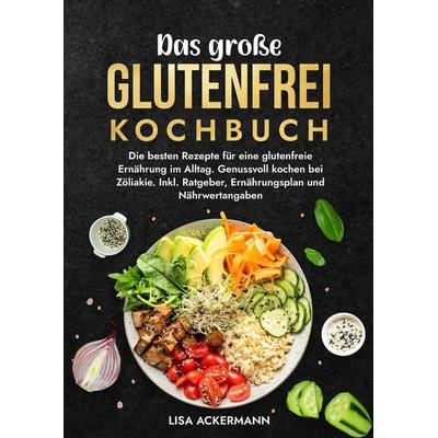 Das große Glutenfrei Kochbuch, Gebundene Ausgabe von Lisa Ackermann, Tredition, 978-3-384-35086-2