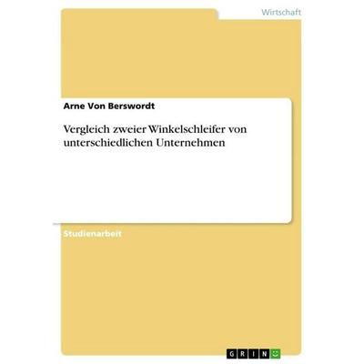 Vergleich zweier Winkelschleifer von unterschiedlichen Unternehmen, Taschenbuch von Arne Berswordt, GRIN, 978-3-346-70753-6