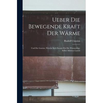 Ueber Die Bewegende Kraft Der Wärme, Taschenbuch von Rudolf Clausius, Hutson Street Press, 978-1-01-658244-5