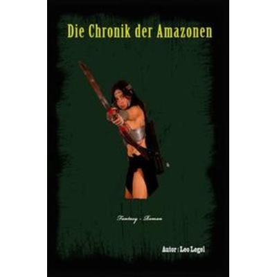 Die Chronik der Amazonen, Taschenbuch von Leopold Legel, Epubli, 978-3-7531-2526-8