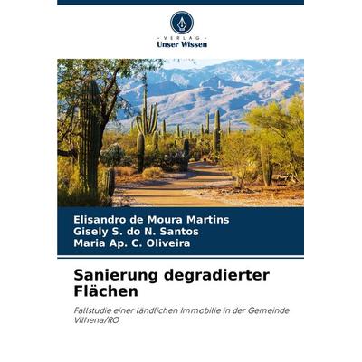 Sanierung degradierter Flächen, Taschenbuch von Elisandro de Moura Martins,Gisely S. do N. Santos,Maria Ap. C. Oliveira, Verlag Unser Wissen,