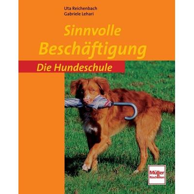 Die Hundeschule: Sinnvolle Beschäftigung, Taschenbuch von Gabriele Lehari,Uta Reichenbach, Mueller Rueschlikon Verla, 978-3-275-01645-7