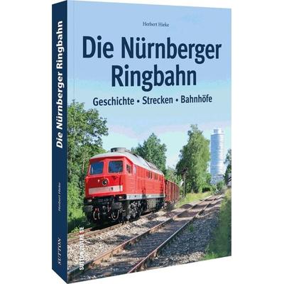 Die Nürnberger Ringbahn, Taschenbuch von Herbert Hieke, Sutton, 978-3-96303-461-9