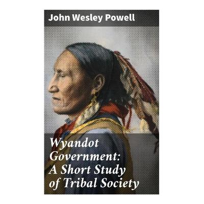 Wyandot Government: A Short Study of Tribal Society, Taschenbuch von John Wesley Powell, Good Press, 978-80-272-8990-5