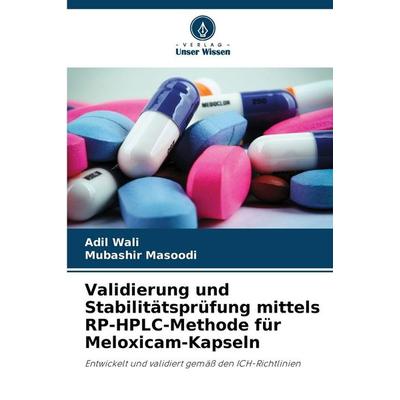 Validierung und Stabilitätsprüfung mittels RP-HPLC-Methode für Meloxicam-Kapseln, Taschenbuch von Adil Wali,Mubashir Masoodi, Verlag Unser Wissen,