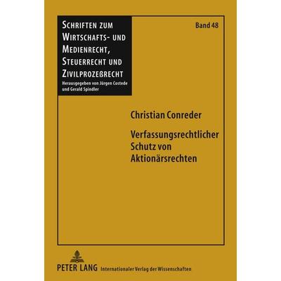Verfassungsrechtlicher Schutz von Aktionaersrechten, Gebundene Ausgabe von Christian Conreder, Peter Lang GmbH, Internationaler Verlag der