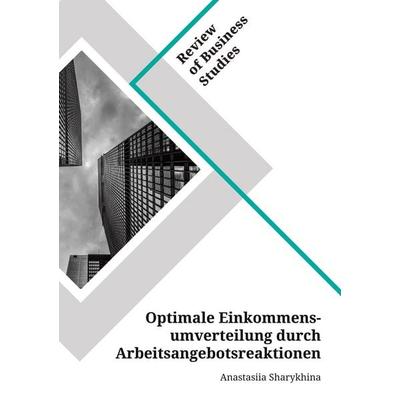 Optimale Einkommensumverteilung durch Arbeitsangebotsreaktionen, Taschenbuch von Anastasiia Sharykhina, GRIN, 978-3-346-15398-2
