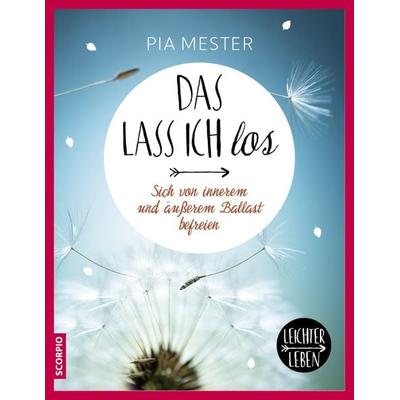 Das lass ich los, Taschenbuch von Pia Mester, Scorpio Verlag, 978-3-95803-076-3