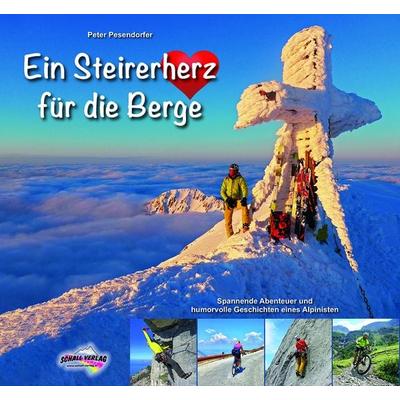 Ein Steirerherz für die Berge, Gebundene Ausgabe von Peter Pesendorfer, Schall-Verlag, 978-3-900533-96-0