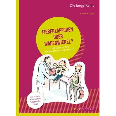 Fieberzäpfchen oder Wadenwickel?, Taschenbuch von Christian Lucae, Natur und Medizin Kvc Verlag, 978-3-945150-56-6