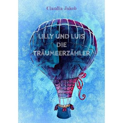 Lilly und Luis die Träumeerzähler, Taschenbuch von Claudia Jakob, BoD – Books on Demand, 978-3-7494-0980-8