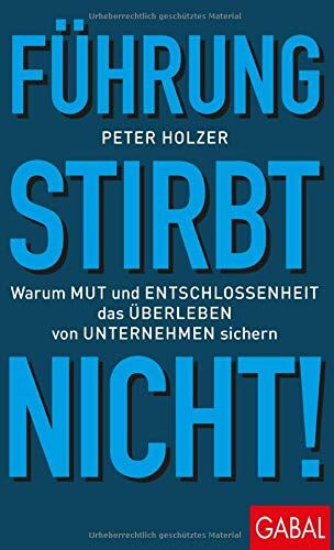 Peter Hölzer - Führung stirbt nicht!: Warum Mut und Entschlossenheit das Überleben von Unternehmen sichern (Dein Business) - Preis vom 30.09.2026 22:30:23 h
