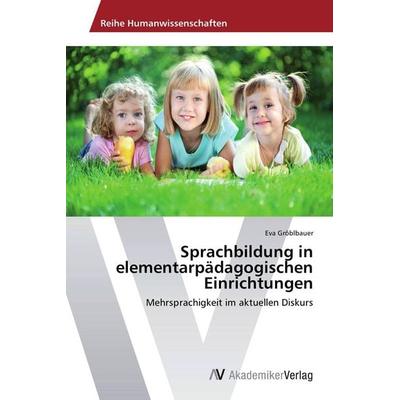 Sprachbildung in elementarpädagogischen Einrichtungen, Taschenbuch von Eva Gröblbauer, AV Akademikerverlag, 978-3-639-72021-1